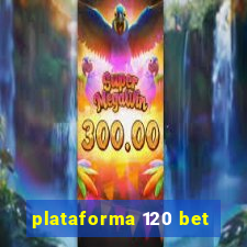 plataforma 120 bet